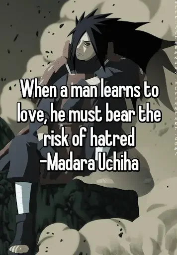 “When a man learns to love, he must bear the risk of hatred.” Sad Naruto Quotes
