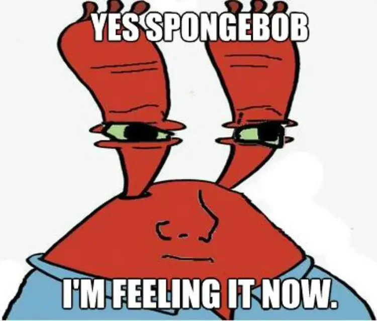 063 yes im feeling it now 125+ Mr. Krabs Memes of All Time