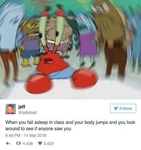 fall asleep class and body jumps and look around see if anyone saw 649 pm 14 mar 2016 t 4438 3423 125+ Mr. Krabs Memes of All Time