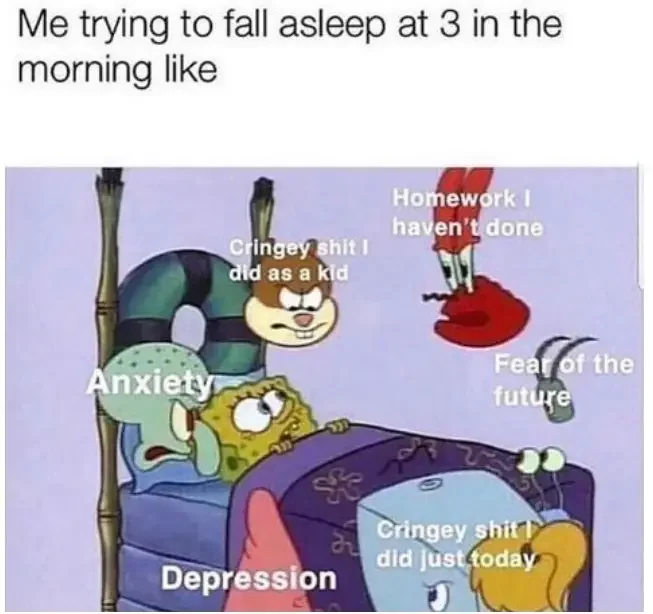 havent done cringey shit did as kid anxiety fear future cringey shit did just today depression 250+ SpongeBob Memes of All Time