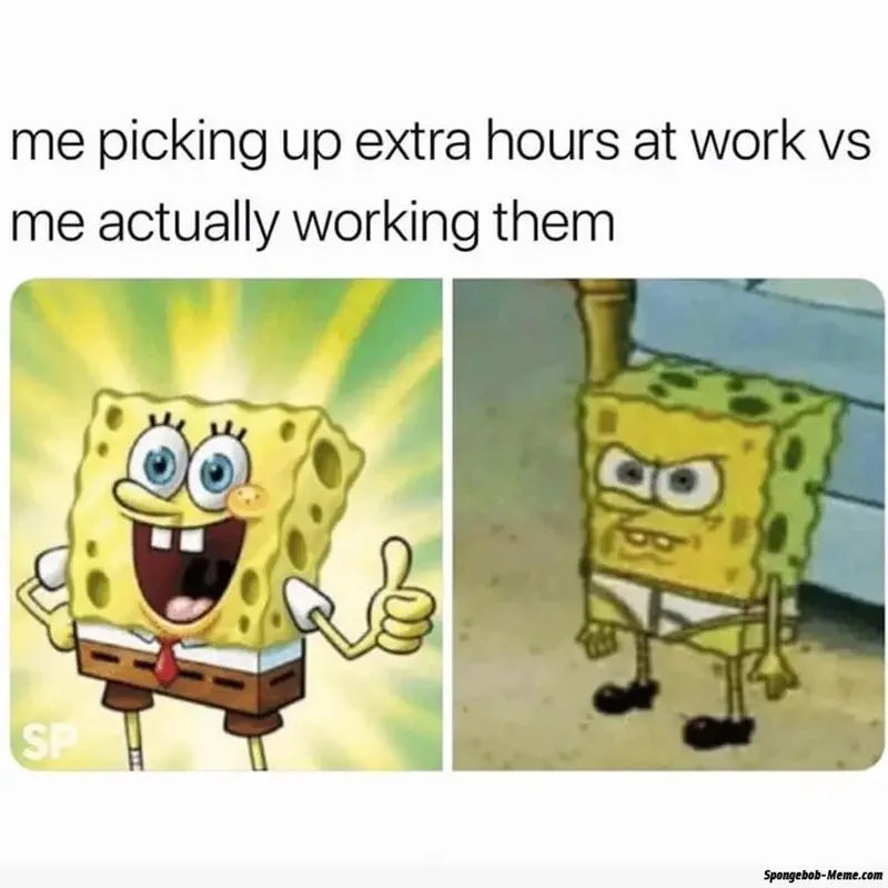 picking up extra hours at work vs actually working them sp spongebob memecom 250+ SpongeBob Memes of All Time