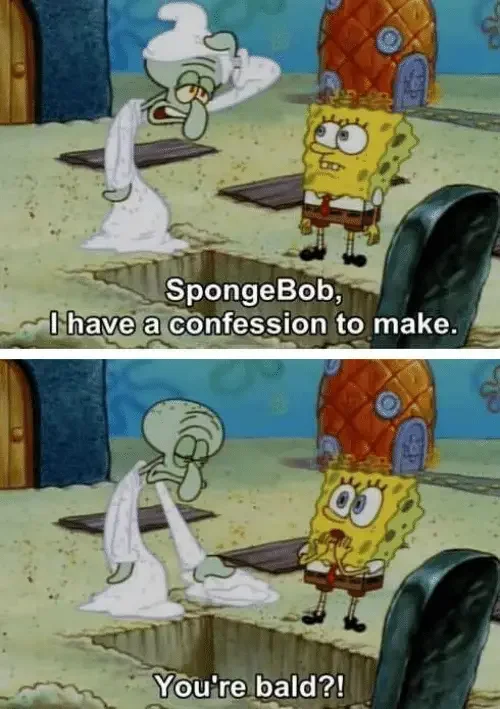 toy spongebob have confession make bald 250+ SpongeBob Memes of All Time
