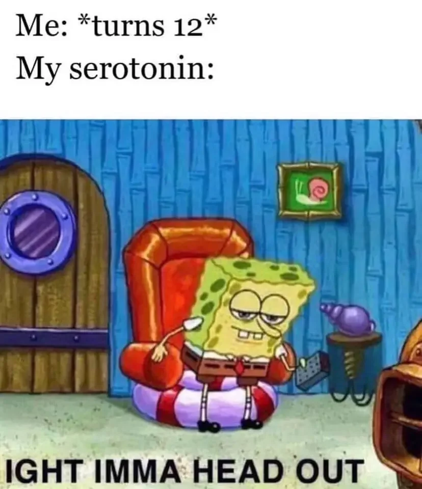turns 12 my serotonin ight imma head out 60+ ‘Ight Imma Head Out’ Memes From Spongebob Squarepants