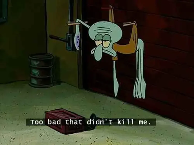 032 too bad that didnt kill me 135+ Best Squidward Memes of All Time
