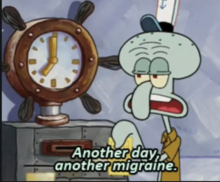 088 another day another migraine 135+ Best Squidward Memes of All Time