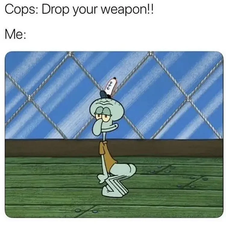 102 drop your weapon meme 135+ Best Squidward Memes of All Time