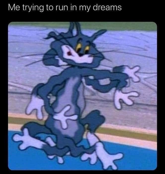 funny meme that reads me trying to run in my dreams above an image of tom from tom and jerry 1 200+ Best Tom And Jerry Memes
