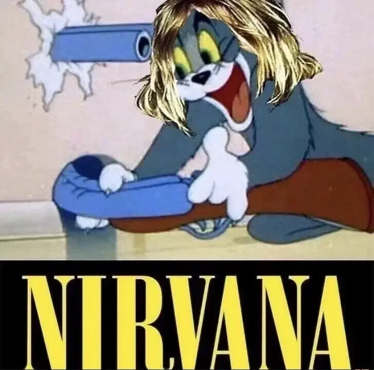 himself text reads nirvana and the cat is made to look like frontman kurt cobain who killed himself 1 200+ Best Tom And Jerry Memes