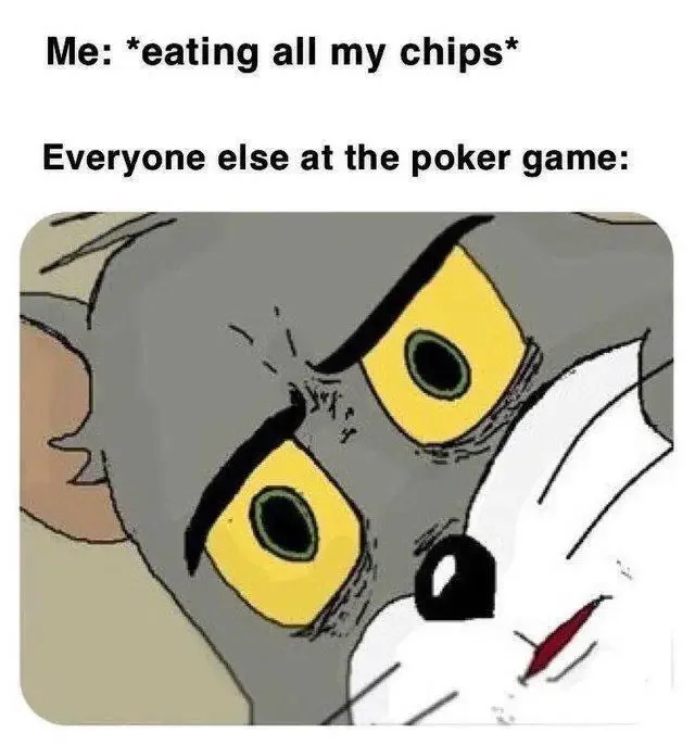 meme that reads me eating all my chips everyone else at the poker game above unsettled tom meme 1 1 200+ Best Tom And Jerry Memes